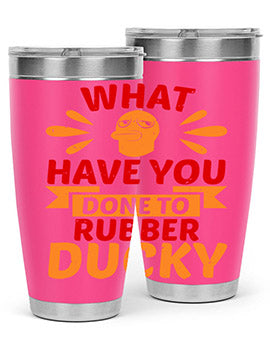 What Have You Done To Rubber Ducky Style 9#- duck- Tumbler