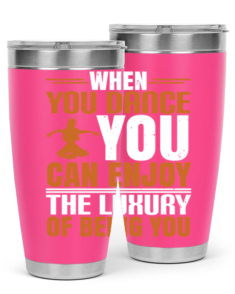 When you dance you can enjoy the luxury of being you 43#- dance- Tumbler