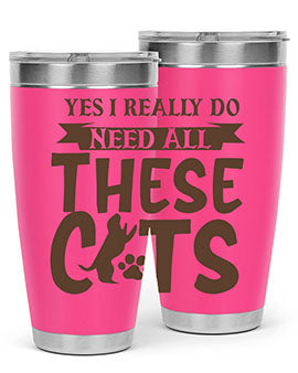 Yes I Really Do Need All These Cats Style 25#- cat- Tumbler