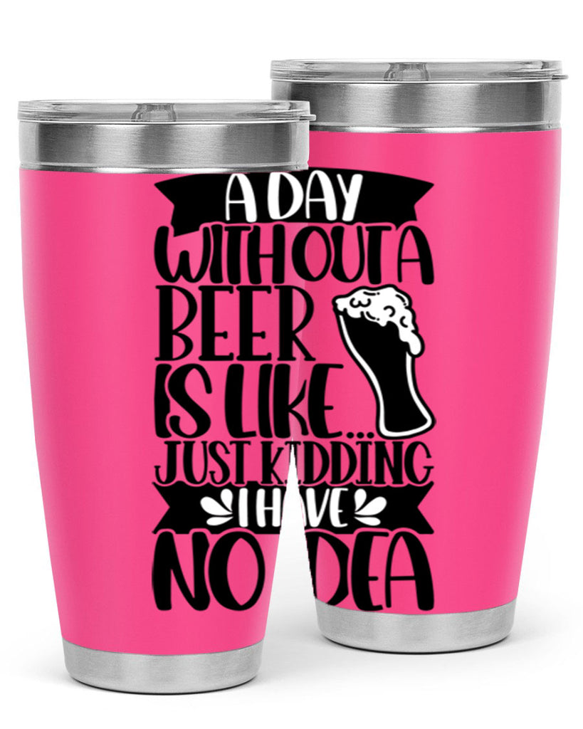 a day without a beer is like 51#- beer- Tumbler