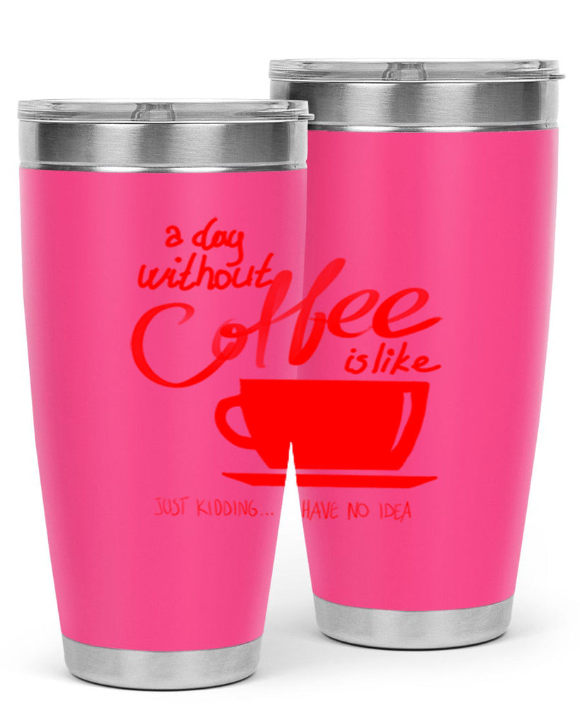 a day without a coffee 259#- coffee- Tumbler