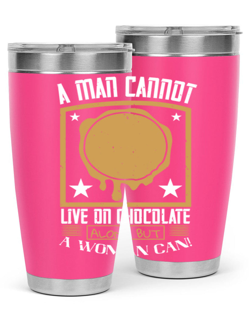 a man cannot live on chocolate alonebut a woman can 39#- chocolate- Tumbler