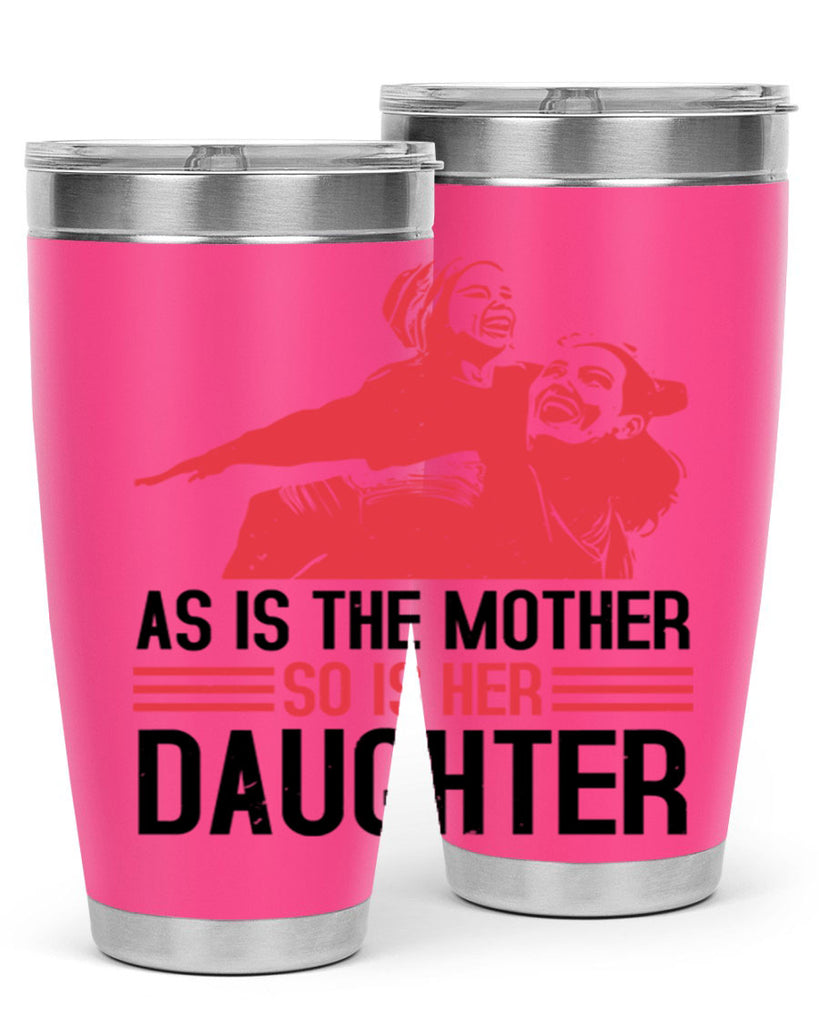 as is the mother so is her daughter 91#- mothers day- Tumbler