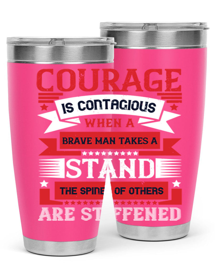 courage is contagious when a brave man takes a stand the spines of others are stiffened 66#- Veterns Day- Tumbler