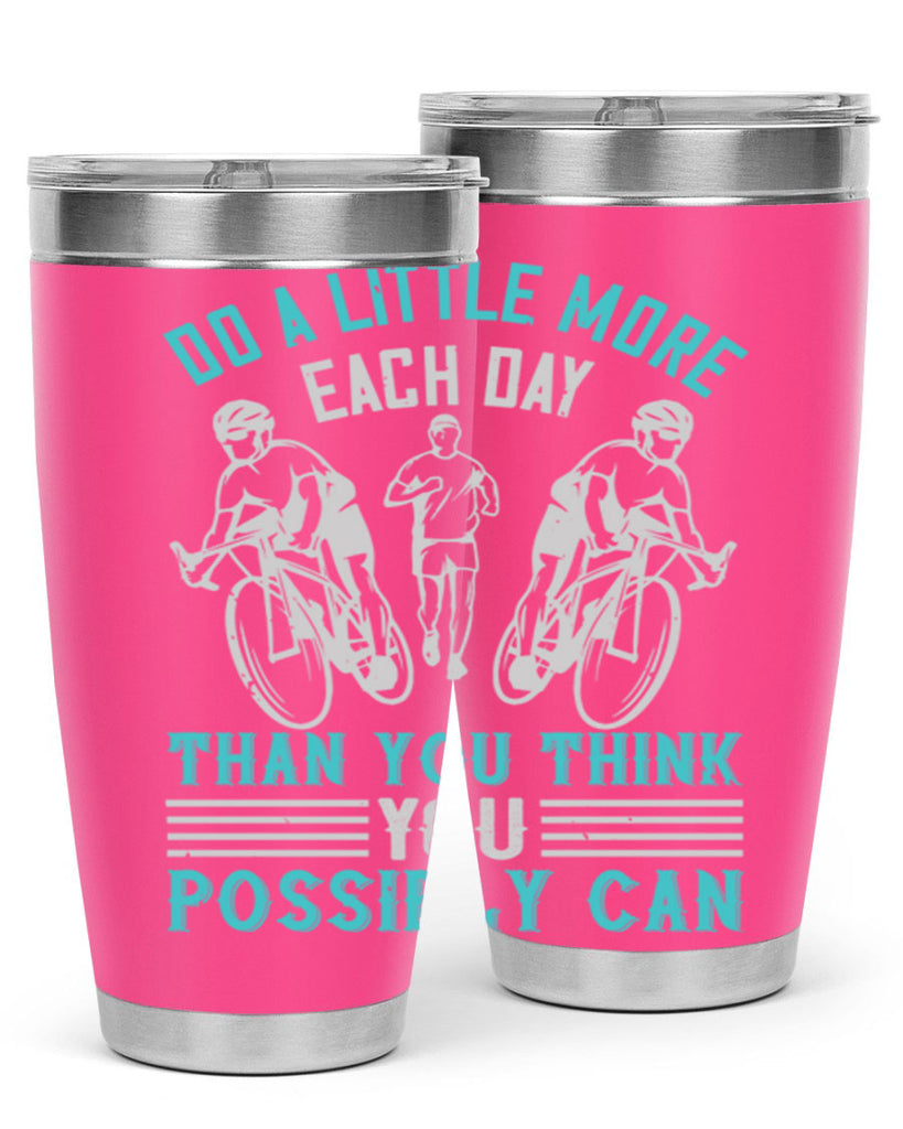 do a little more each day than you think you possibly can 47#- running- Tumbler