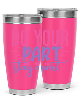 do your part stay apart Style 52#- corona virus- Tumbler