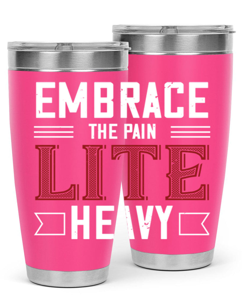 embrace the pain lite heavy 55#- gym- Tumbler