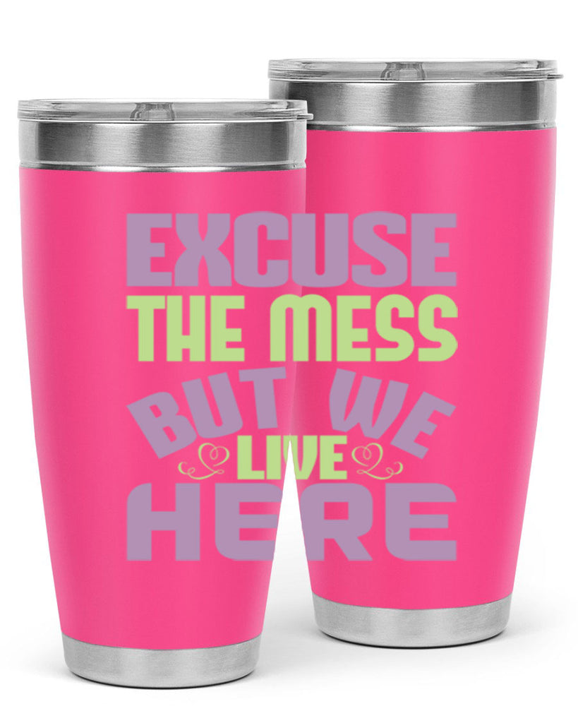 excuse the mess but we live here Style 34#- cleaner- tumbler