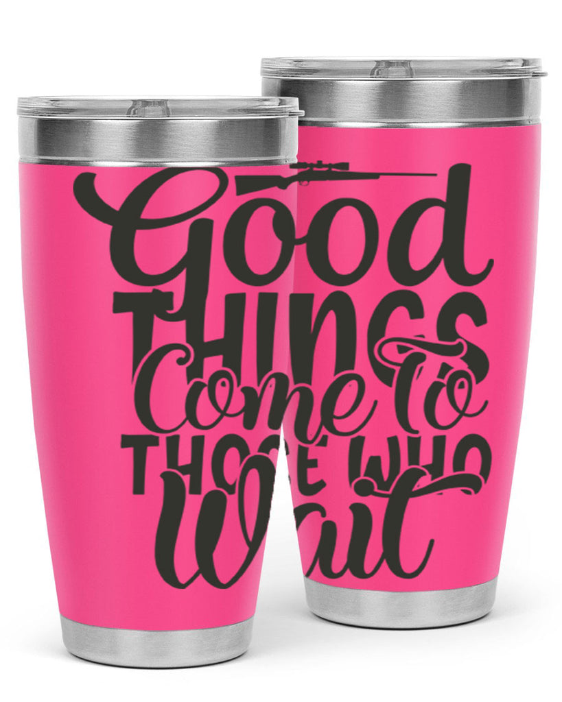 good things come to those who wait 12#- hunting- Tumbler
