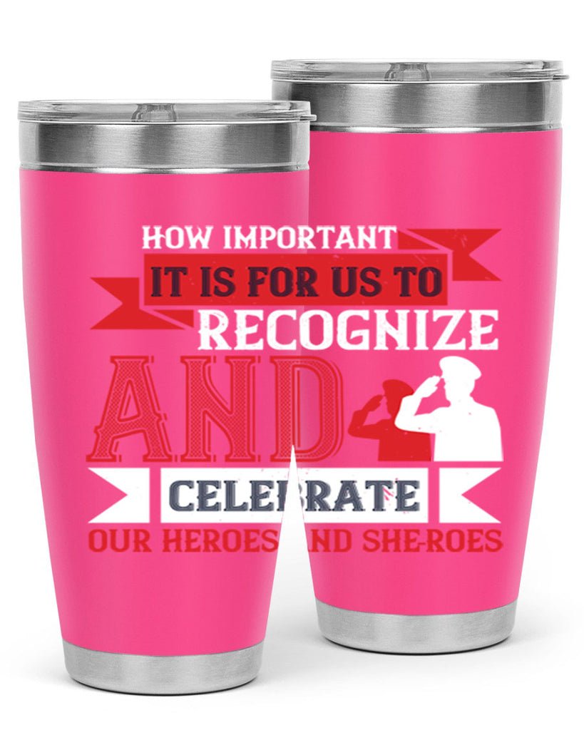 how important it is for us to recognize and celebrate our heroes and sheroes 60#- Veterns Day- Tumbler