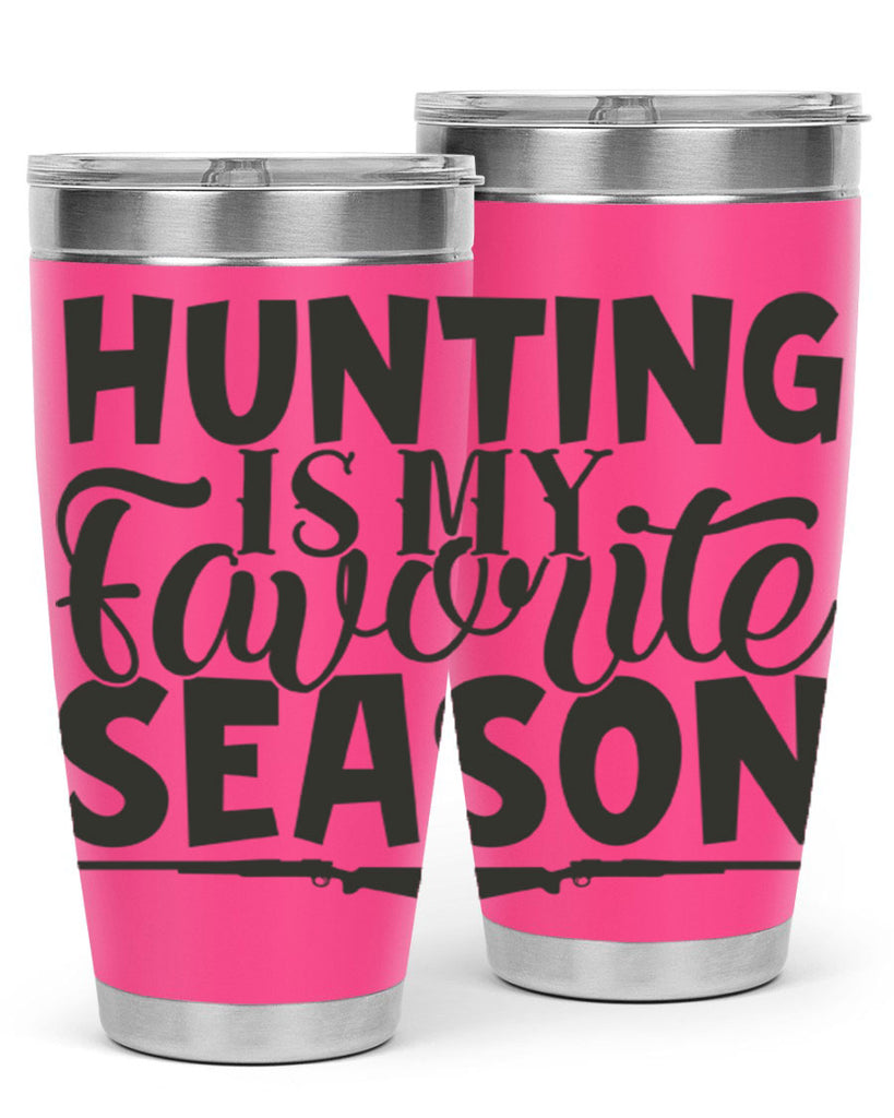 hunting is my favorite season 25#- hunting- Tumbler