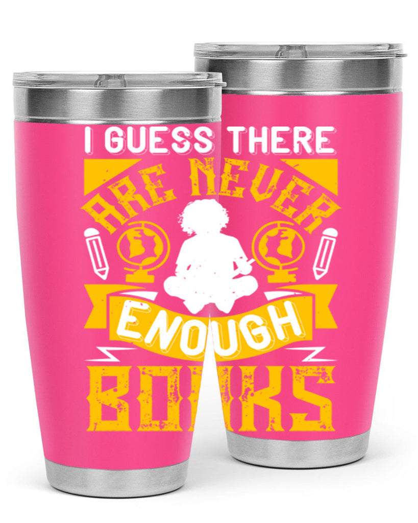 i guess there are never enough books 68#- reading- Tumbler