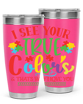 i see your true colors thats why i love you Style 24#- autism- Tumbler