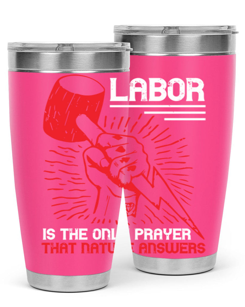 labor is the only prayer that nature answers 30#- labor day- Tumbler