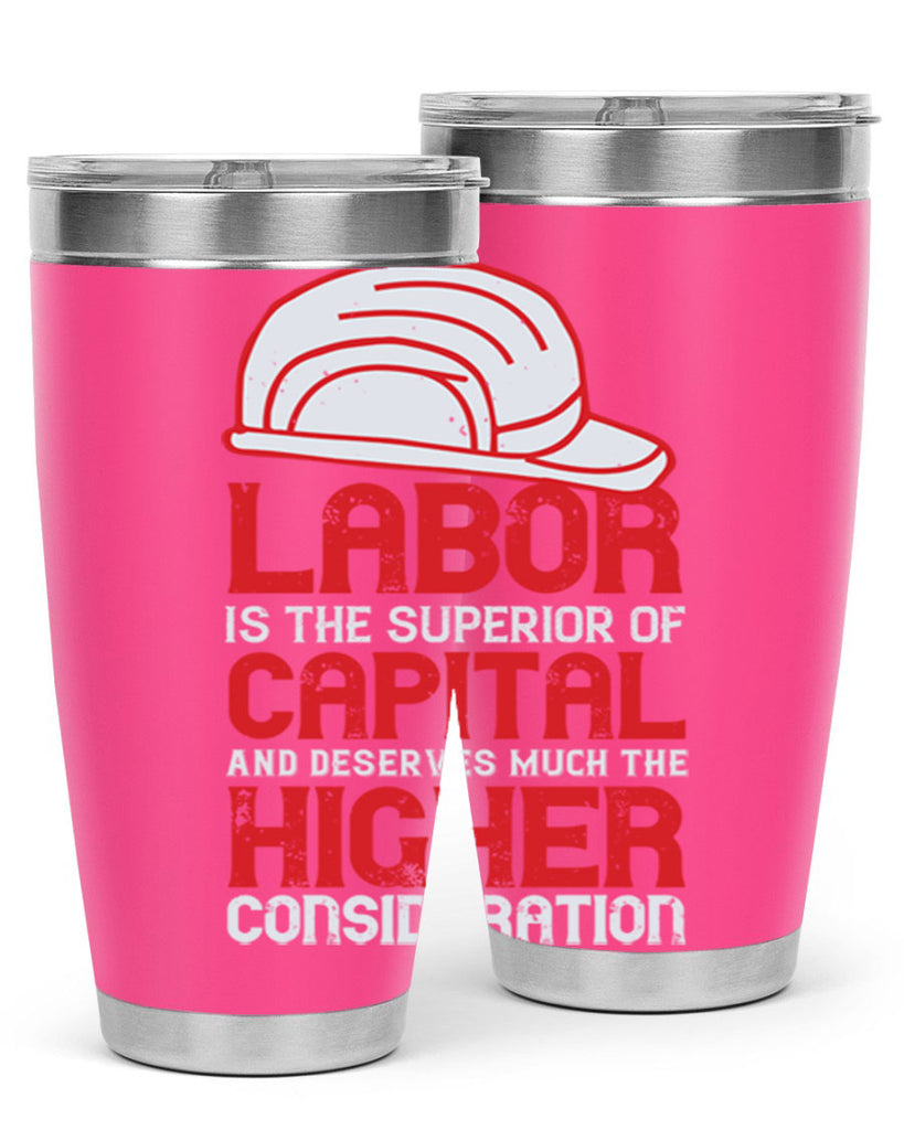 labor is the superior of capital and deserves much the higher consideration 27#- labor day- Tumbler