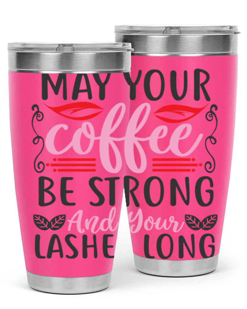 may your coffee be strong and your lashes long Style 151#- make up- Tumbler