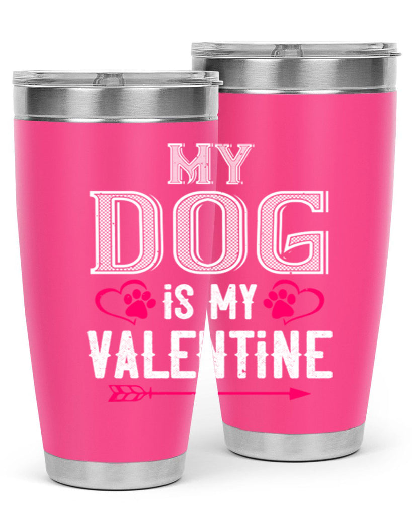 my dog is my valentine 38#- valentines day- Tumbler