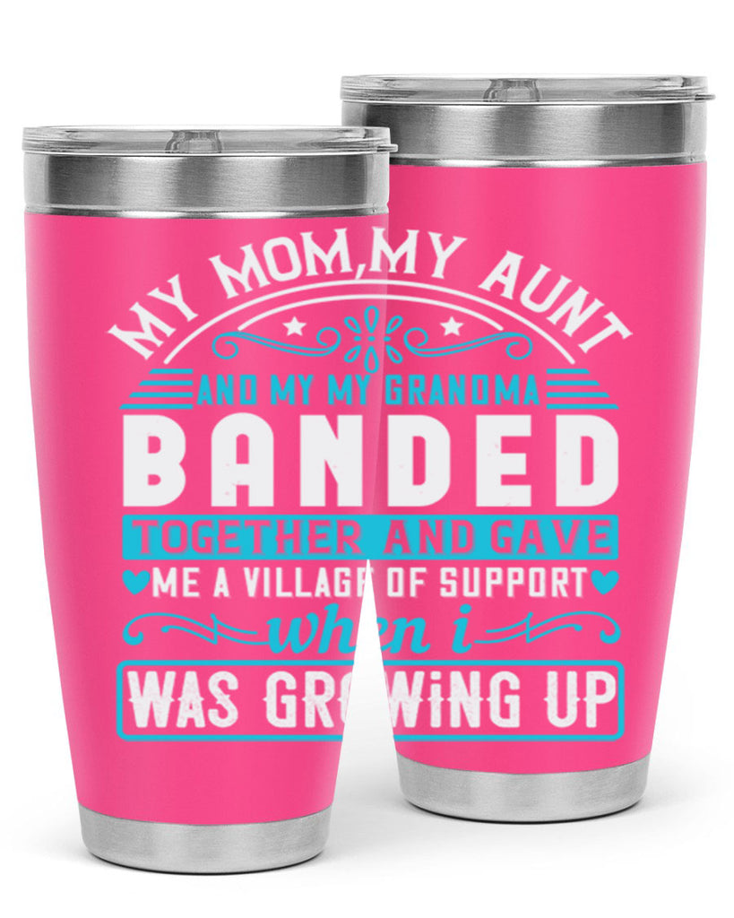 my mommy auntand my my grandma banded together and gave Style 29#- aunt- Tumbler