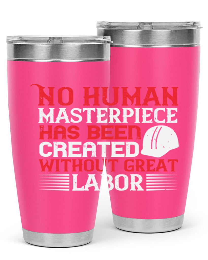 no human masterpiece has been created without great labor 24#- labor day- Tumbler