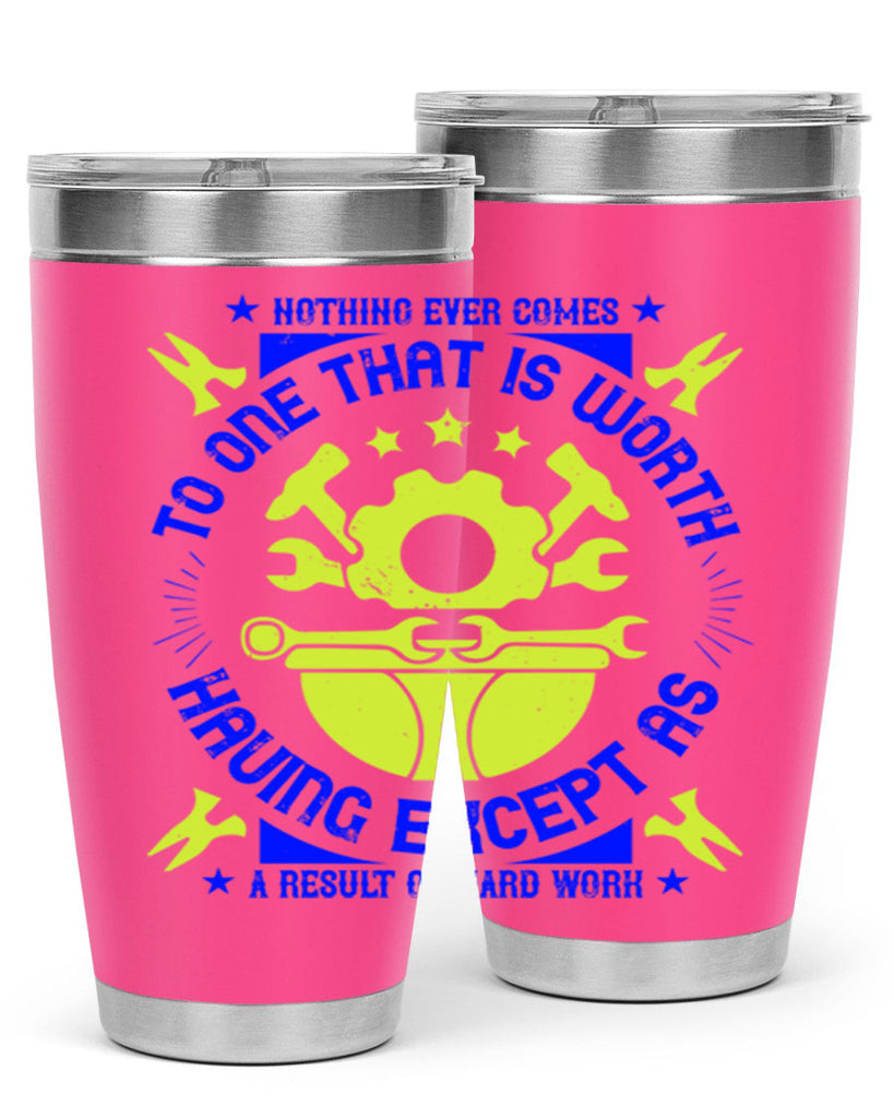 nothing ever comes to one that is worth having except as a result of hard work 3#- labor day- Tumbler