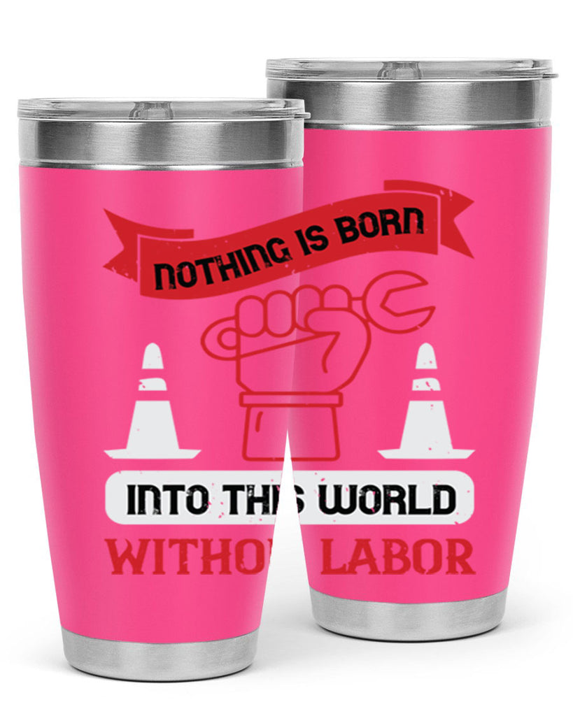 nothing is born into this world without labor 22#- labor day- Tumbler