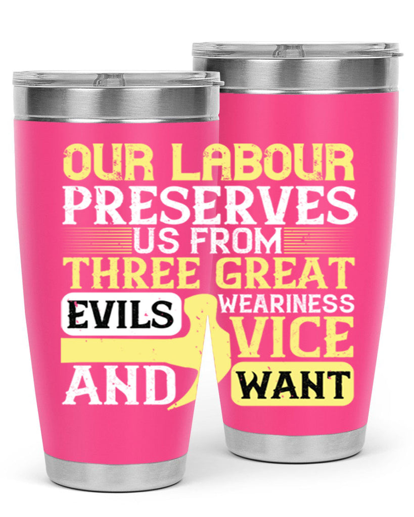 our labour preserves us from three great evils — weariness vice and want 20#- labor day- Tumbler