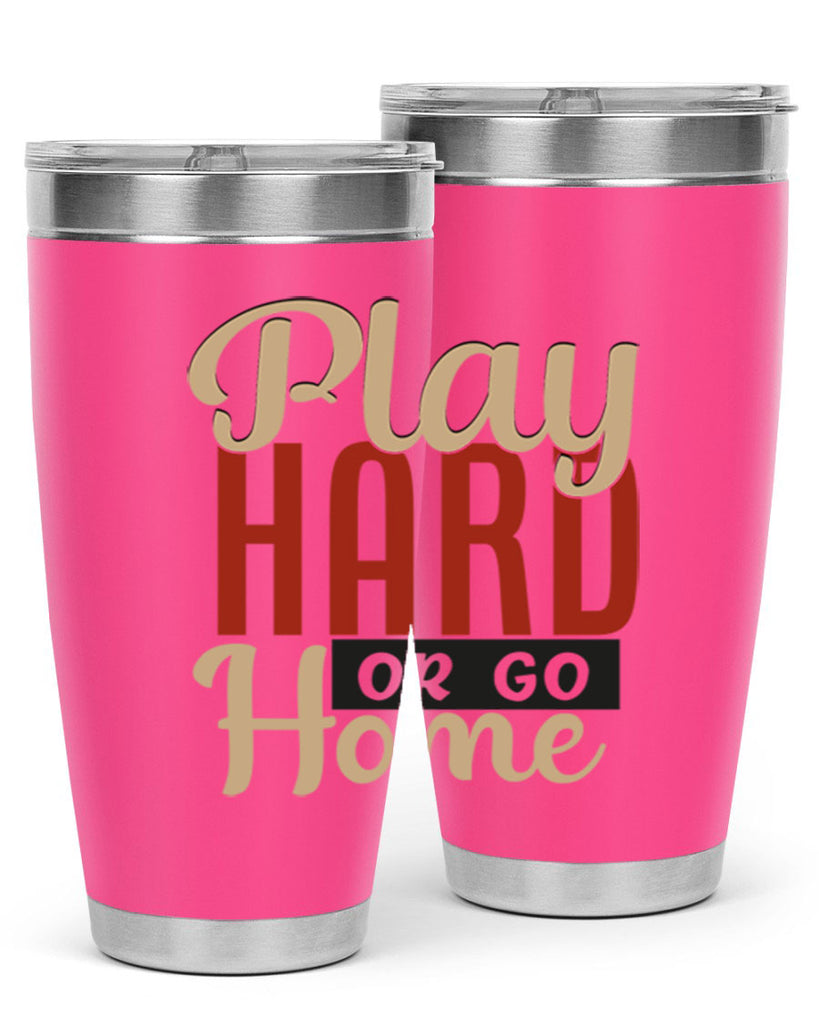 play hard or go home 2280#- softball- Tumbler