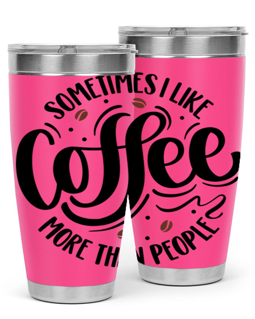 sometimes i like coffee more than people 34#- coffee- Tumbler