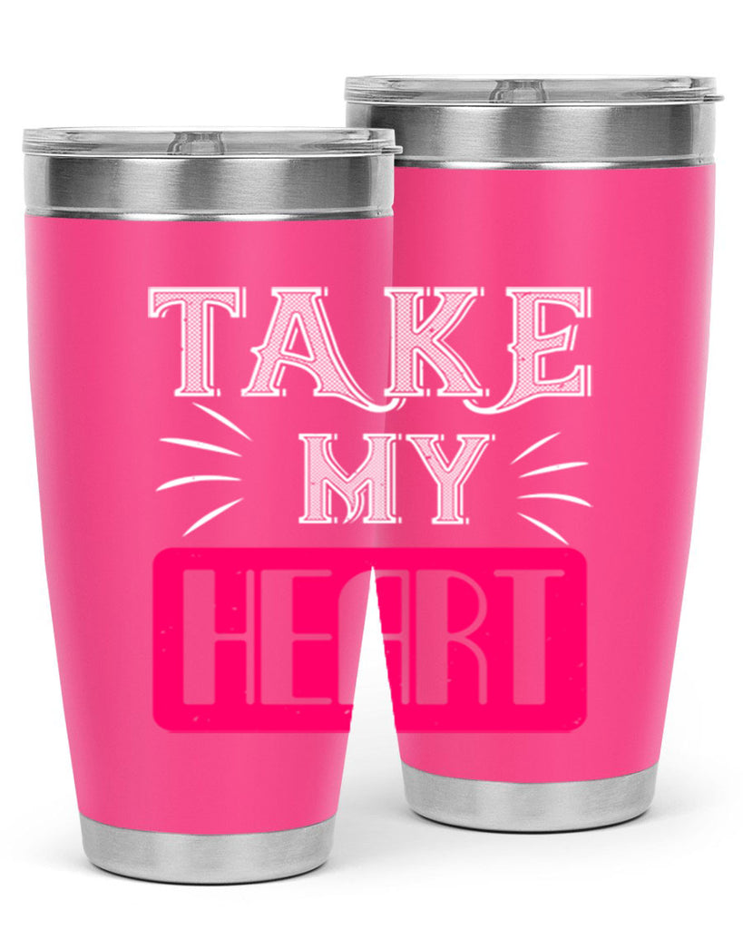 take my heart 8#- valentines day- Tumbler
