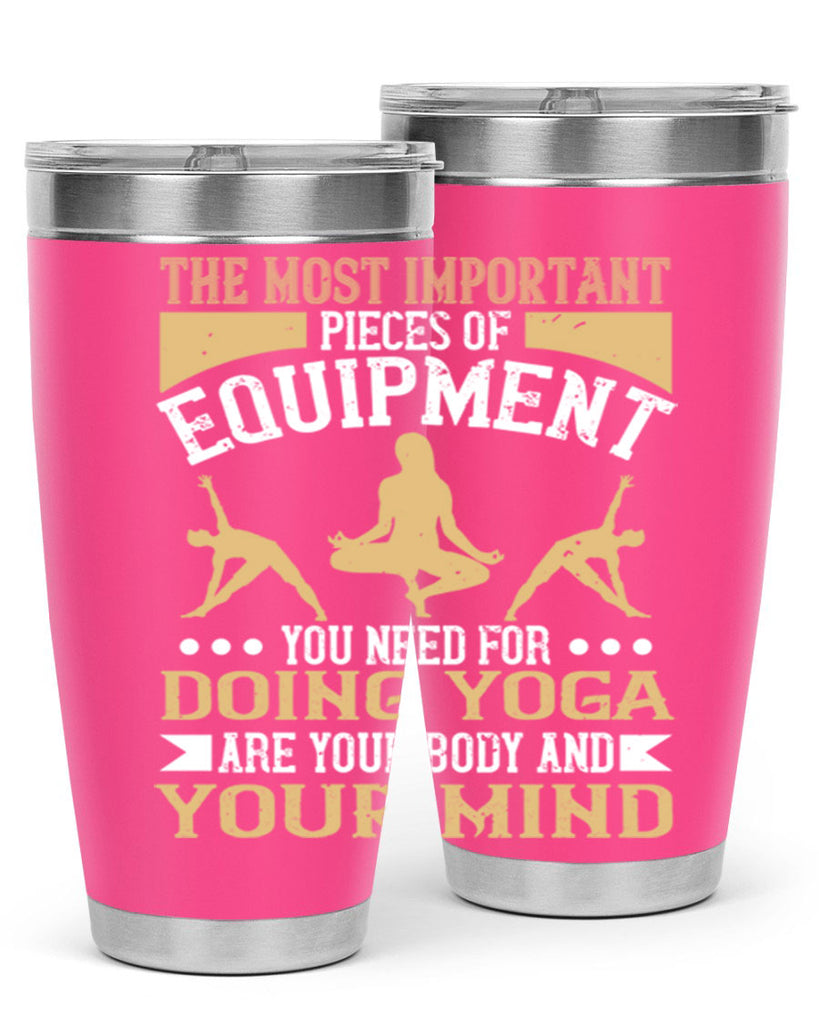 the most important pieces of equipment you need for doing yoga are your body and your mind 56#- yoga- Tumbler