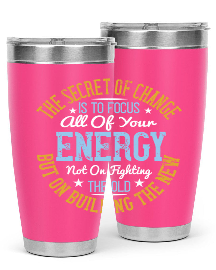 the secret of change is to focus all of your energy not on fighting 52#- yoga- Tumbler