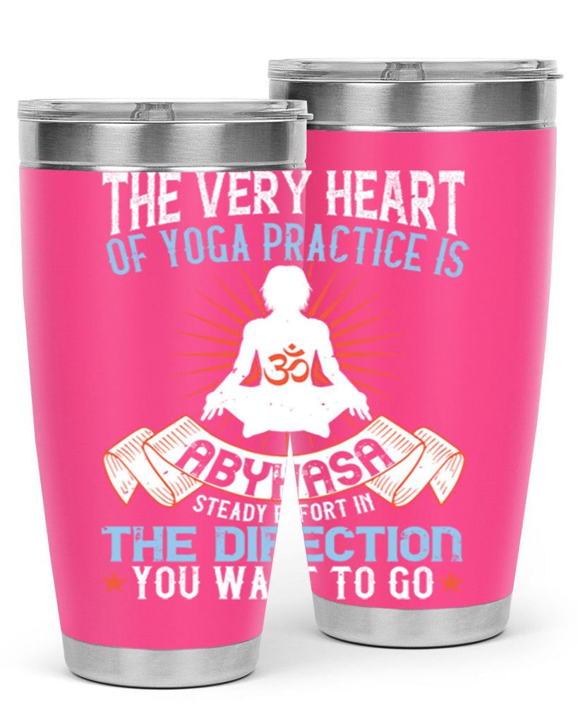 the very heart of yoga practice is abyhasa steady effort in the direction you want to go 50#- yoga- Tumbler