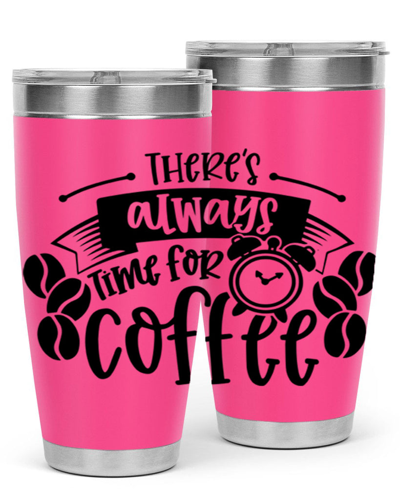 theres always time for coffee 20#- coffee- Tumbler