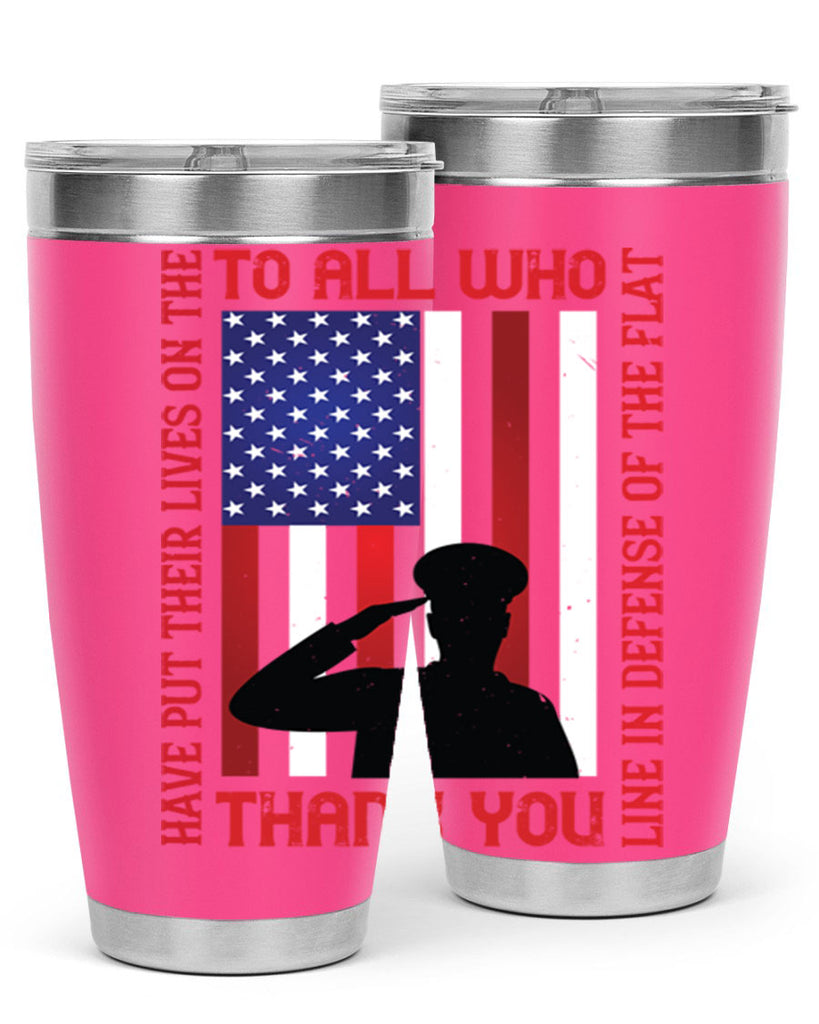 to all who have put their lives on the line in defense of the flat thank you 16#- Veterns Day- Tumbler