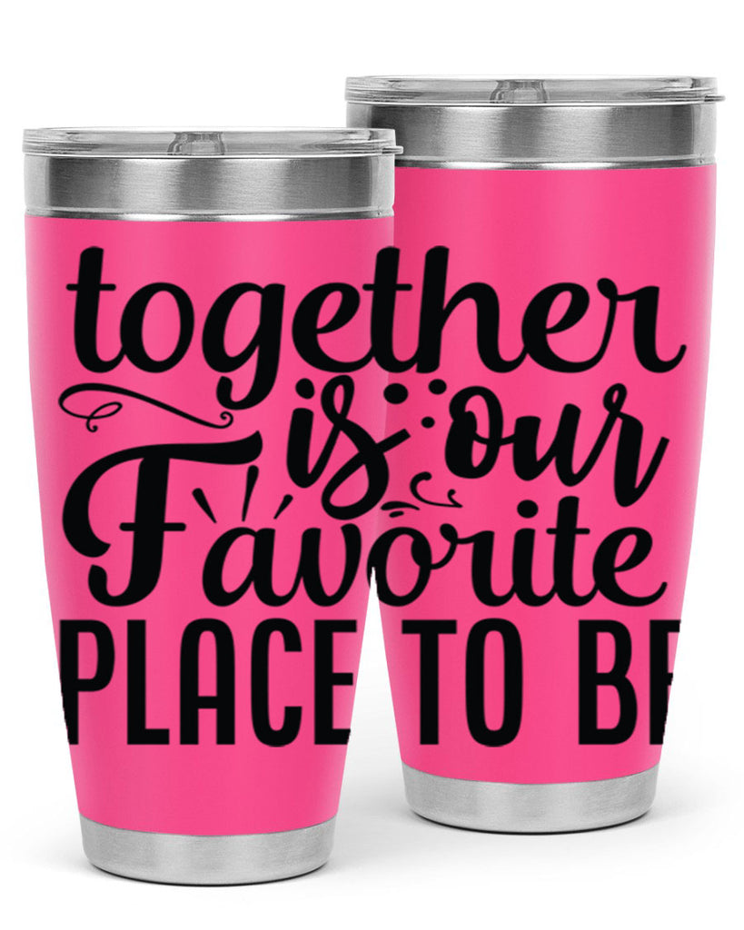 together is our favorite place to be 18#- family- Tumbler