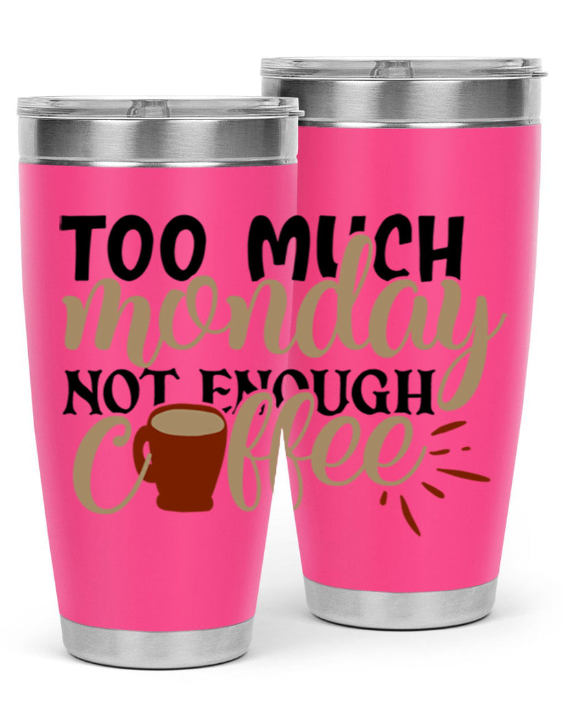 too much monday not enough coffee 199#- coffee- Tumbler