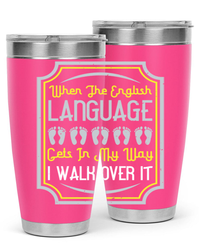 when the english language gets in my way i walk over it 9#- walking- Tumbler