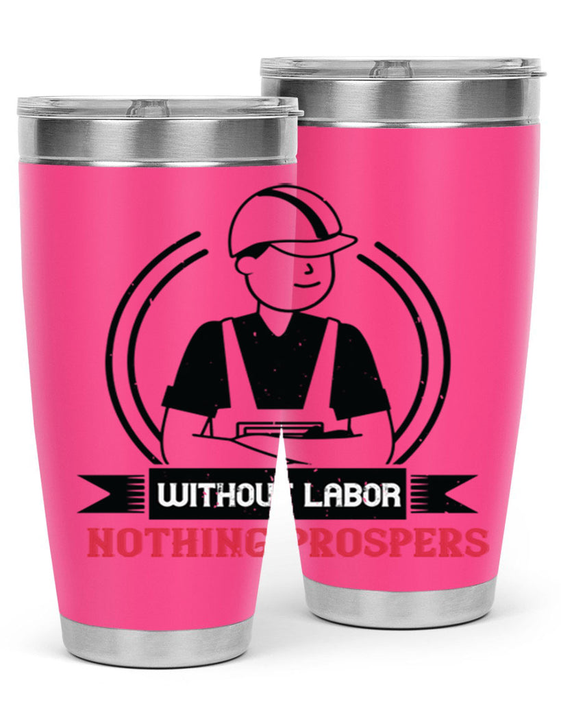 without labor nothing prospers 8#- labor day- Tumbler
