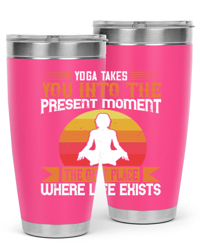 yoga takes you into the present moment the only place where life exists 8#- yoga- Tumbler