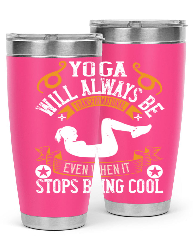 yoga will always be transformational even when it stops being cool 4#- yoga- Tumbler