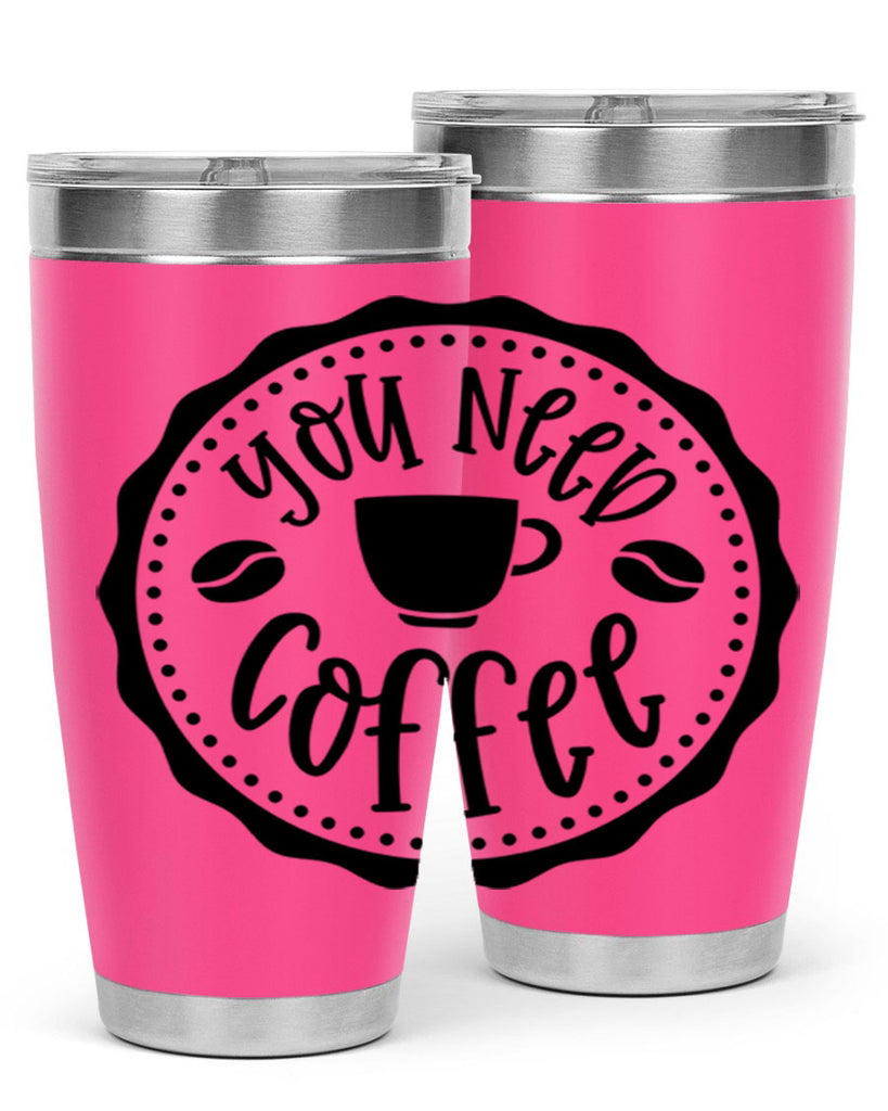 you need coffee 5#- coffee- Tumbler
