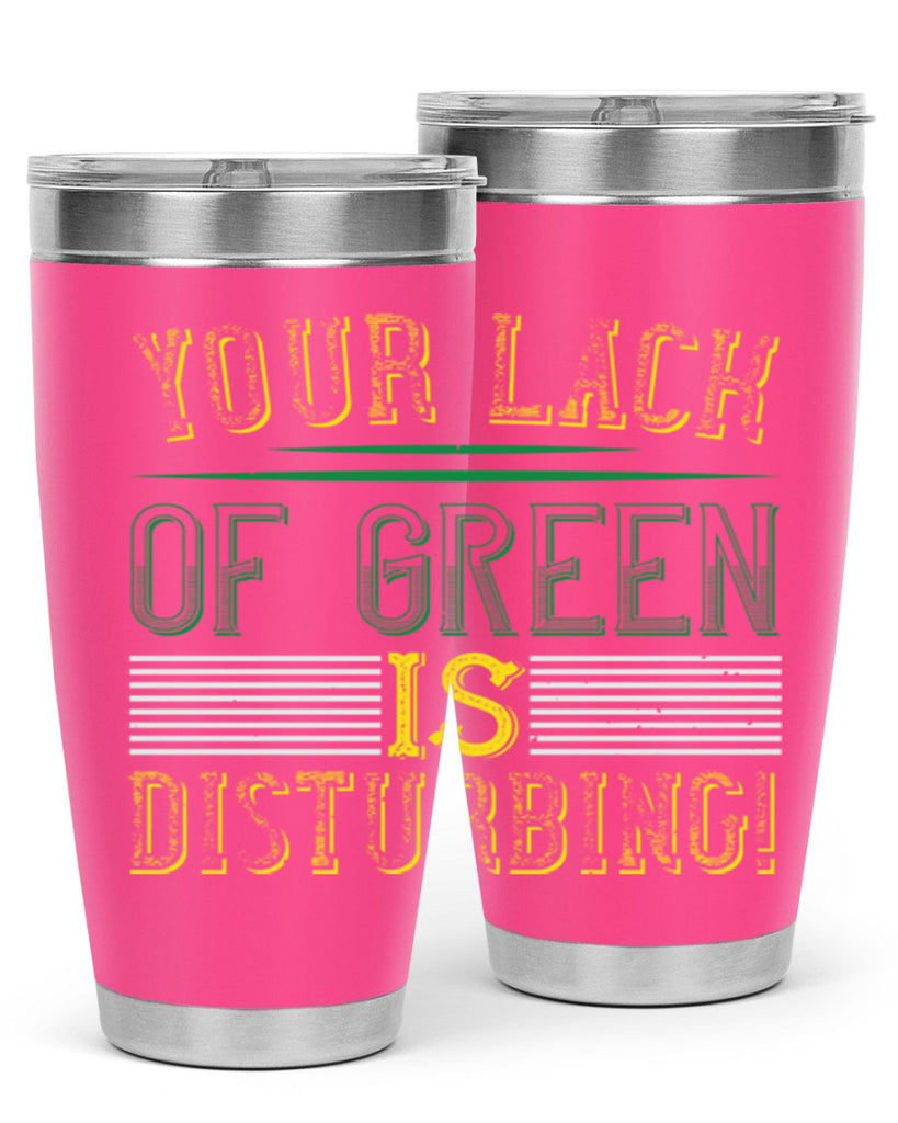 your lack of green is disturbing Style 2#- St Patricks Day- Tumbler