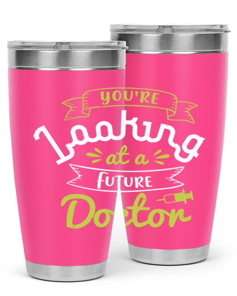 youre looking at a future doctor Style 5#- medical- tumbler