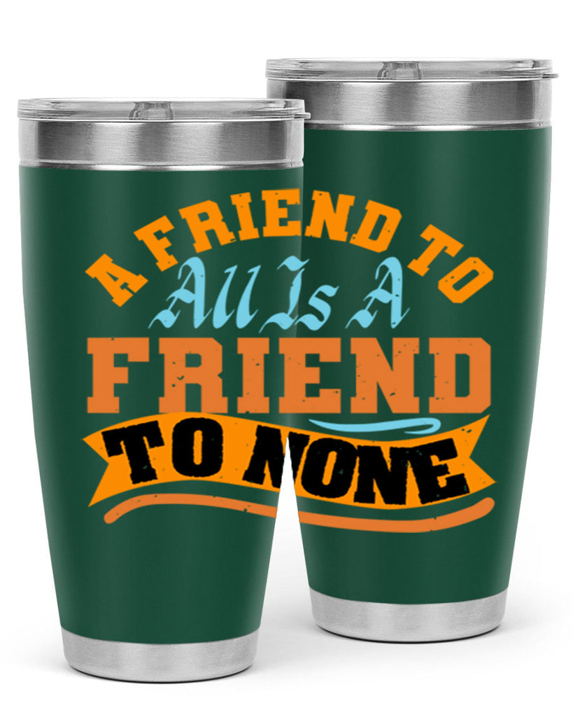 A friend to all is a friend to none Style 112#- Best Friend- Tumbler