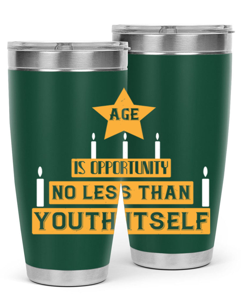 Age is opportunity no less than youth itself Style 102#- birthday- tumbler