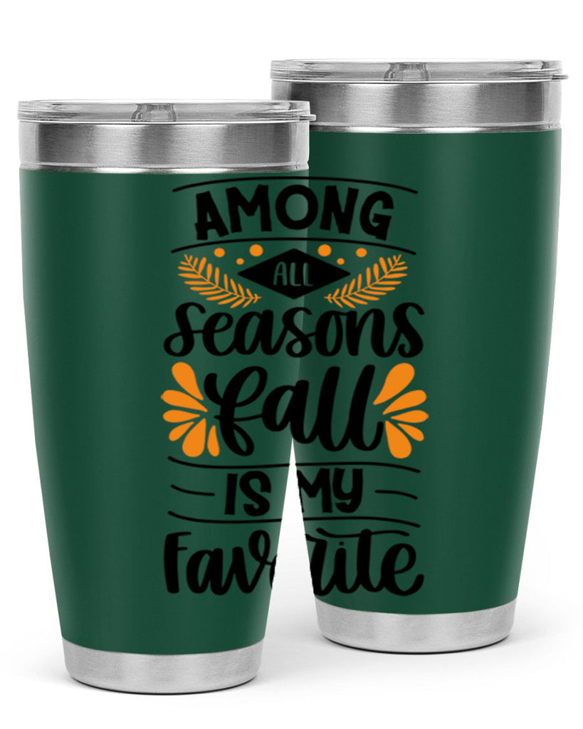 Among All Seasons Fall Is My Favorite 471#- fall- Tumbler