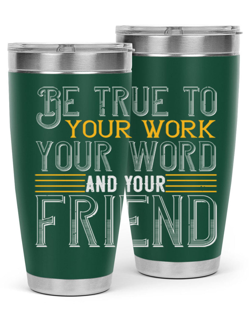 Be true to your work your word and your friend Style 143#- St Patricks Day- Tumbler