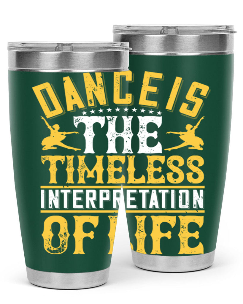Dance is the timeless interpretation of life 5#- dance- Tumbler