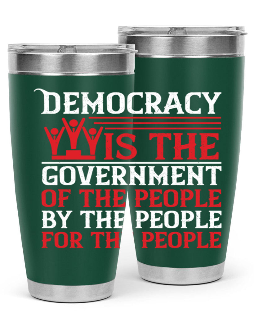 Democracy is the government of the people by the people for the people Style 88#- Fourt Of July- Tumbler
