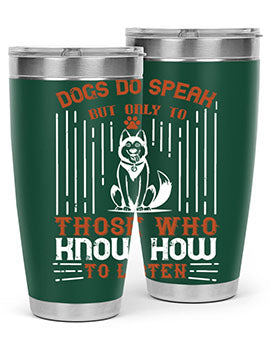 Dogs Do Speak But Only To Those Who Know How to Listen Style 213#- dog- Tumbler